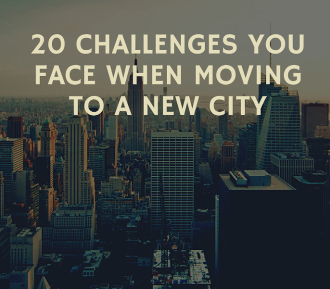 20 Challenges You Face When Moving To A New City