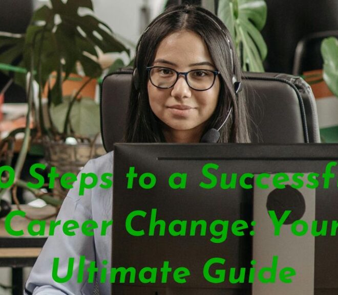 10 Steps to a Successful Career Change: Your Ultimate Guide